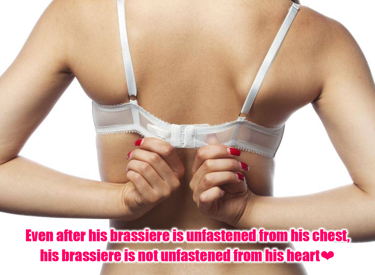 Brassieres keep fastening his heart E